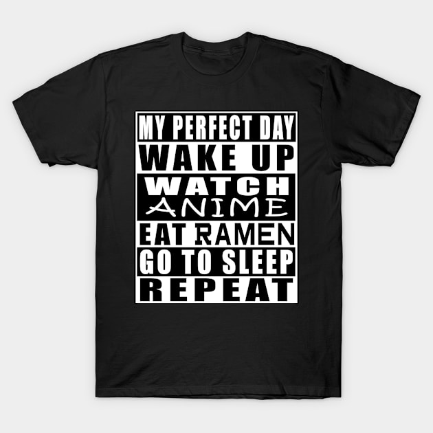 My Perfect Day Wake Up Watch Anime Eat Ramen T-Shirt by Mamon